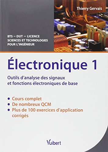 Electronique. Vol. 1. Outils d'analyse des signaux et fonctions électroniques de base : cours & exer