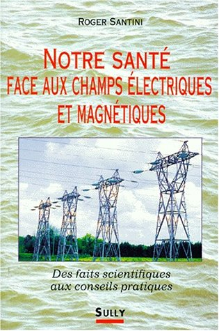 Notre santé face aux champs électriques et magnétiques : des faits scientifiques aux conseils pratiq