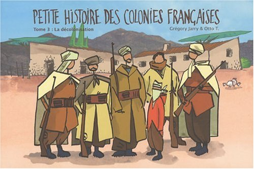 Petite histoire des colonies françaises. Vol. 3. La décolonisation