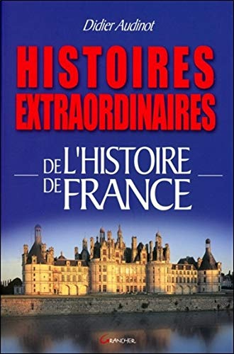 Histoires extraordinaires de l'histoire de France