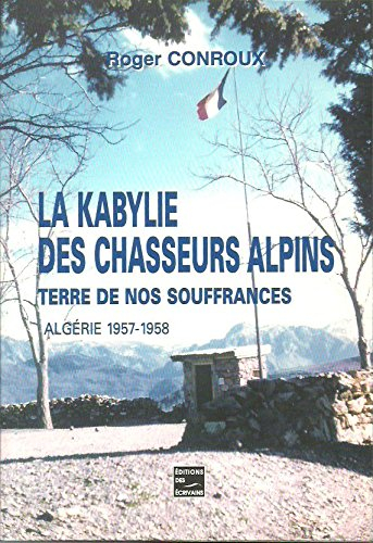 La kabylie des chasseurs alpins * terre de nos souffrances*Algérie 1957-1958