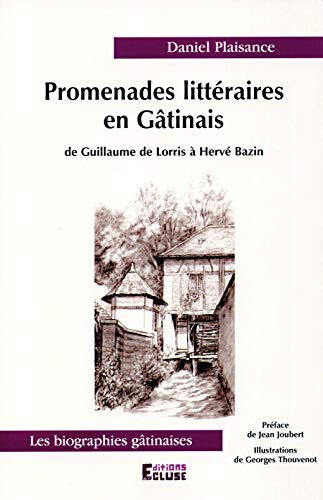 Promenades littéraires en Gâtinais : de Guillaume de Lorris à Hervé Bazin