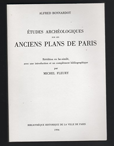 Etudes archéologiques sur les anciens plans de Paris des XVIe, XVIIe, XVIIIe siècles et Appendice au