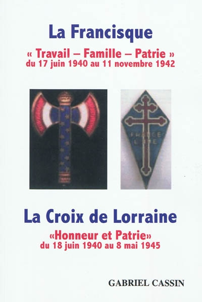 La francisque, travail, famille, patrie, du 17 juin 1940 au 11 novembre 1942 : la croix de Lorraine,