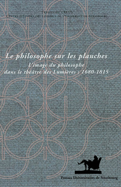 Le philosophe sur les planches : l'image du philosophe dans le théâtre des Lumières, 1680-1815