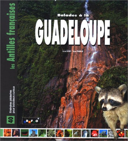 Les plus belles balades à la Guadeloupe : 40 itinéraires pour baladeurs curieux