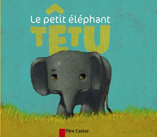 Le petit éléphant têtu : un conte d'Afrique