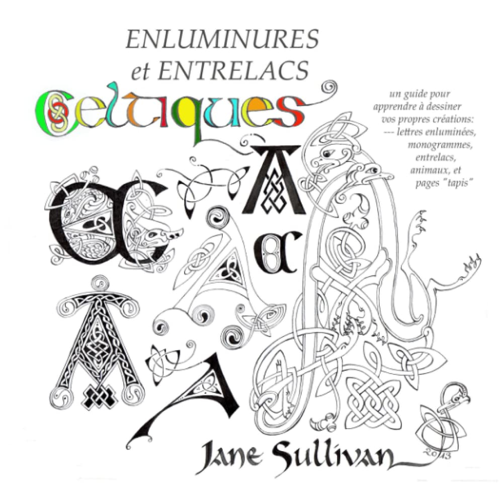 Enluminures et Entrelacs Celtiques: Un guide pour apprendre à dessiner vos propres créations