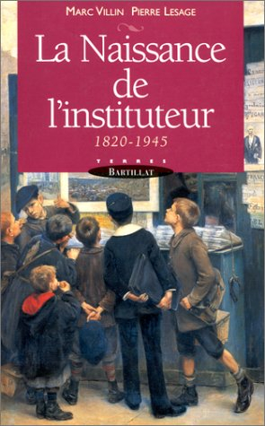 La naissance de l'instituteur : 1820-1945
