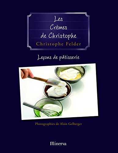 Leçons de pâtisserie. Vol. 4. Les crèmes de Christophe