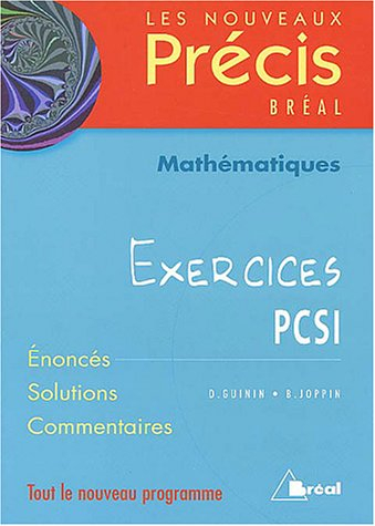 Mathematiques, exercices PCSI : énoncés, solutions, commentaires : tout le nouveau programme