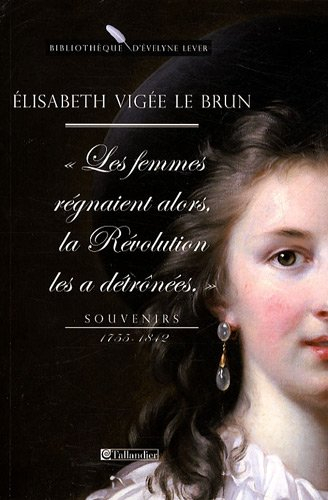 Les femmes régnaient alors, la Révolution les a détrônées : souvenirs, 1755-1842