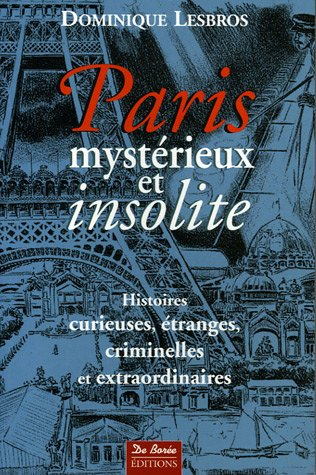 Paris mystérieux et insolite. Paris mystérieux et insolite