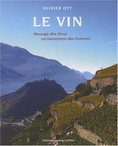 Le vin : message des dieux, enchantement des hommes : origines et connaissance des vignobles dans le
