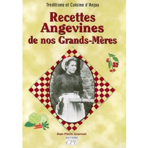 Recettes angevines de nos grands-mères : traditions et cuisine d'Anjou