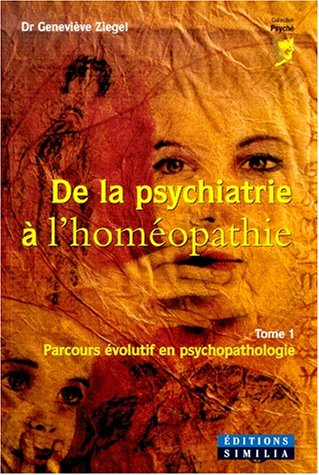 De la psychiatrie à l'homéopathie. Vol. 1. Parcours évolutif en psychopathologie