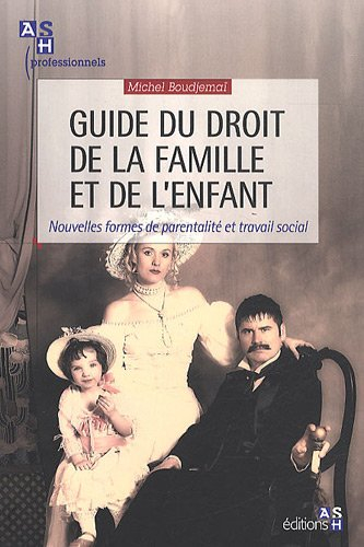 Guide du droit de la famille et de l'enfant : nouvelles formes de parentalité et travail social