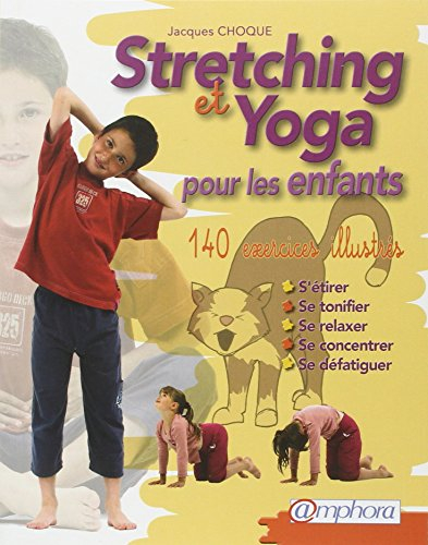 Stretching et yoga pour les enfants : s'étirer, se tonifier, se relaxer, se concentrer, se défatigue
