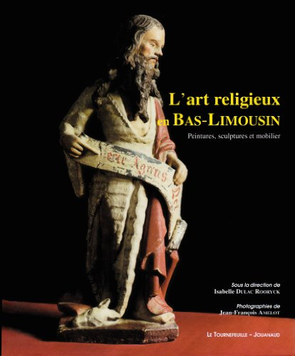 L'art religieux en Bas-Limousin. Vol. 1. Peintures, sculptures et objets mobiliers