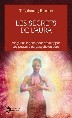 Les secrets de l'aura : vingt-huit leçons pour développer vos pouvoirs parapsychologiques