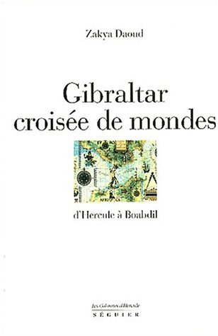 Gibraltar : croisée de mondes : d'Hercule à Boabdil