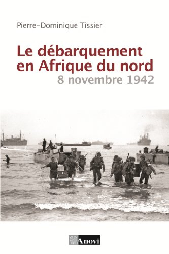 Le débarquement en Afrique du Nord, 8 novembre 1942