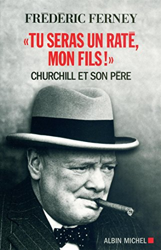 Tu seras un raté, mon fils ! : Churchill et son père