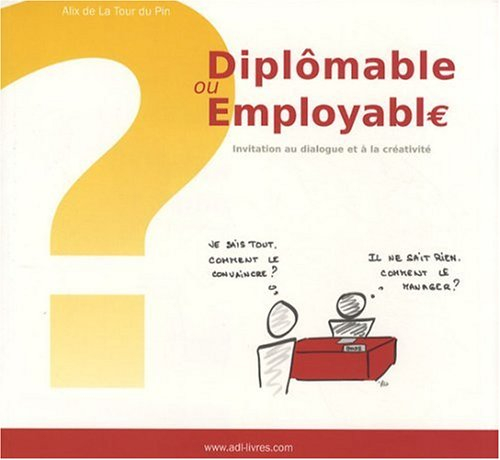 Diplômable ou employable ? : invitation au dialogue et à la créativité