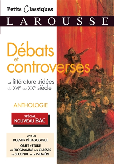 Débats et controverses : la littérature d'idées du XVIe au XIXe siècle, anthologie : spécial nouveau