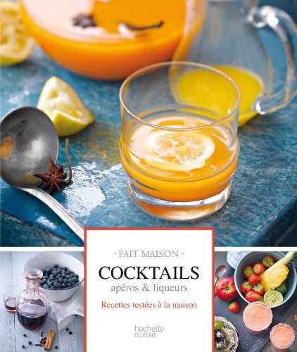 Cocktails et boissons : apéros & liqueurs : recettes testées à la maison