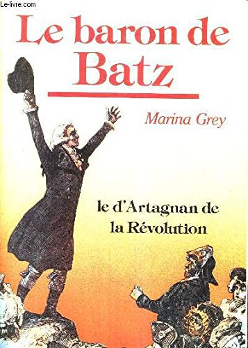 Le Baron de Batz : le d'Artagnan de la Révolution