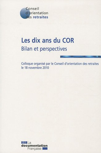 Les 10 ans du COR : bilan et perspectives : colloque organisé par le conseil d'orientation des retra