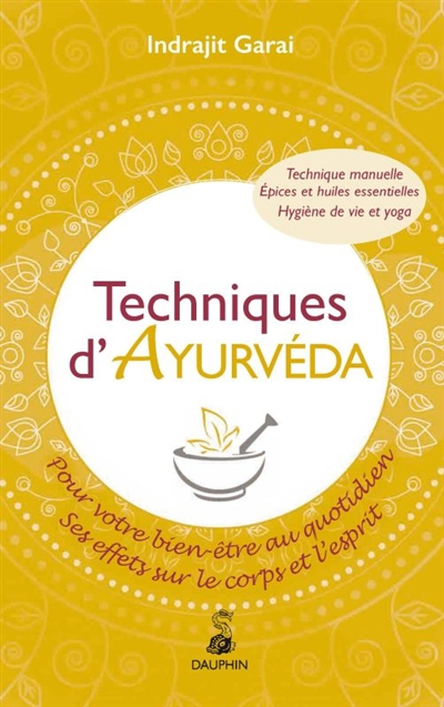 Techniques d'Ayurveda pour votre bien-être quotidien : ses effets sur le corps et l'esprit : techniq