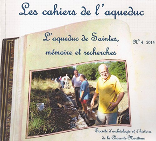 Les cahiers de l'aqueduc, l'aqueduc de Saintes, mémoire et recherche n°4 - 2014