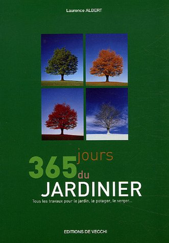 365 jours du jardinier : tous les travaux pour le jardin, le potager, le verger...