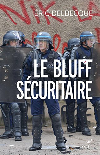 Le bluff sécuritaire : essai sur l'impuissance française