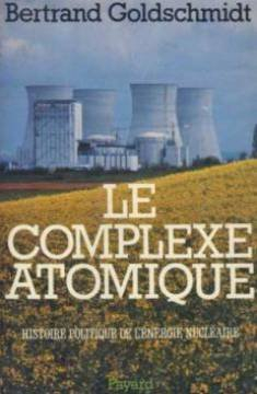 Le Complexe atomique : histoire politique de l'énergie nucléaire - Bertrand Goldschmidt