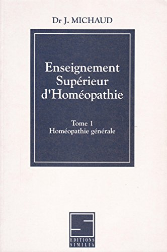 L'Enseignement supérieur homéopathique. Vol. 1. Homéopathie générale