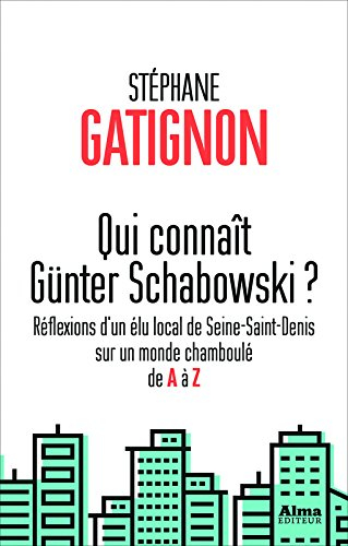 Qui connaît Günter Schabowski ? : réflexions d'un élu local de Seine-Saint-Denis sur un monde chambo