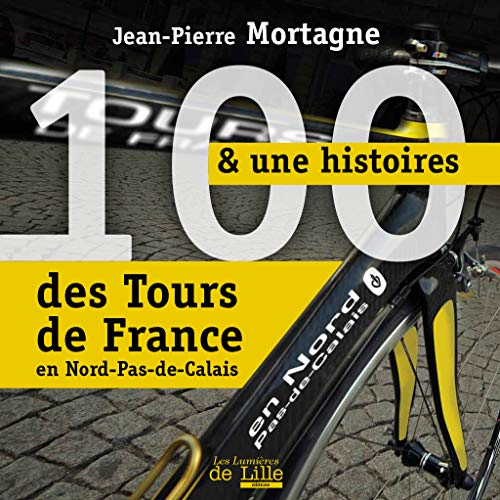 100 & 1 histoires des Tours de France en Nord-Pas-de-Calais