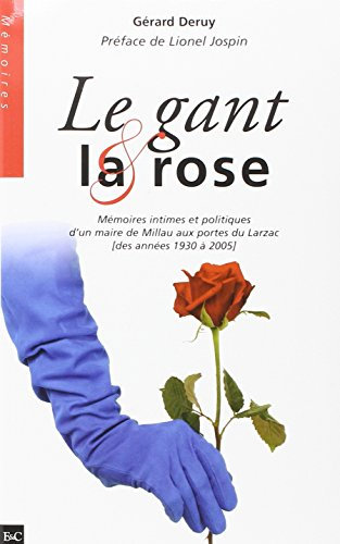 Le gant et la rose : mémoires intimes et politiques d'un maire de Millau aux portes du Larzac (des a