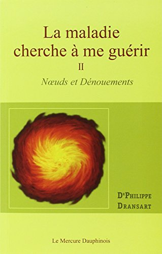 La maladie cherche à me guérir. Vol. 2. Noeuds et dénouements