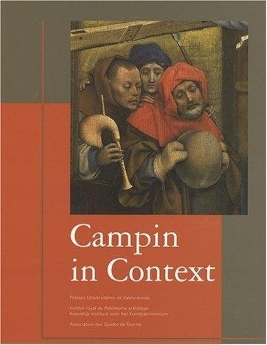 Campin in context : peinture et société dans la vallée de l'Escaut à l'époque de Robert Campin (1375