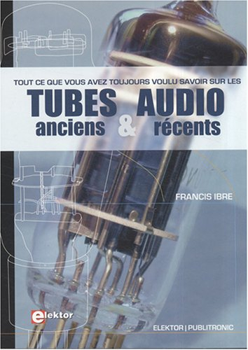 Tout ce que vous avez toujours voulu savoir sur les tubes audio anciens et récents : vademecum de pa