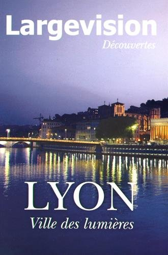 Largevision découvertes, n° 55. Lyon : ville des lumières