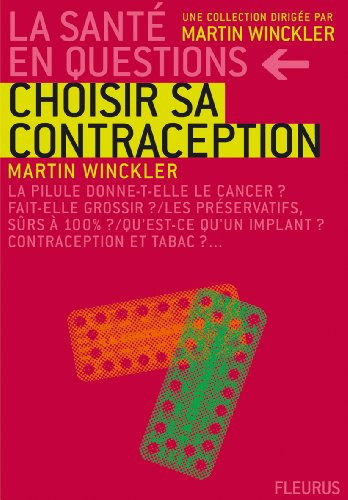 Choisir sa contraception : la pilule donne-t-elle le cancer ? fait-elle grossir ? les préservatifs, 