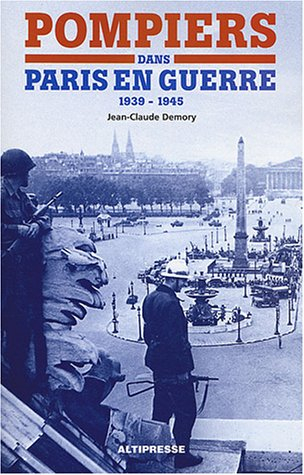 Pompiers dans Paris en guerre : 1939-1945
