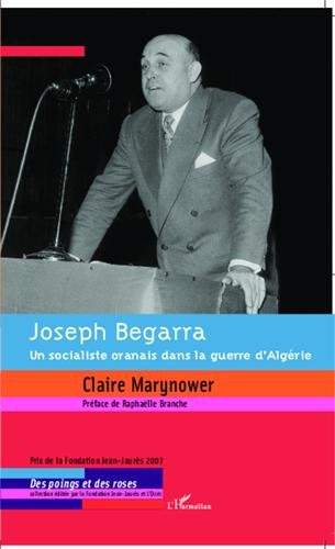 Joseph Begarra : un socialiste oranais dans la guerre d'Algérie