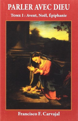 Parler avec Dieu : méditation pour chaque jour de l'année. Vol. 1. Avent, Noël, Epiphanie