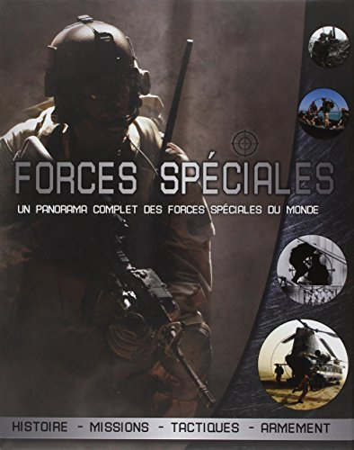 Forces spéciales : un panorama complet des forces spéciales du monde : histoire, missions, tactiques